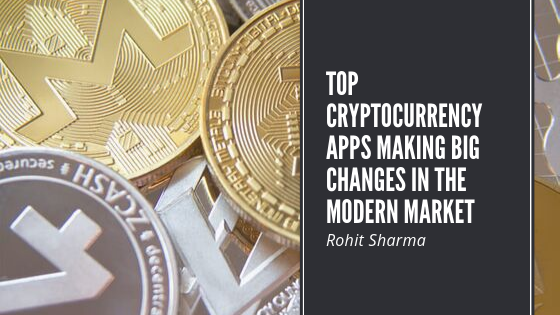 Top Cryptocurrency Apps Making Big Changes in the Modern Market