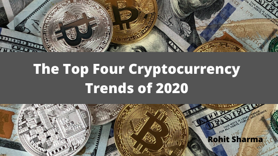 The Top Four Cryptocurrency Trends of 2020