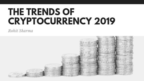 Rohit Sharma - The Trends Of Cryptocurrency 2019